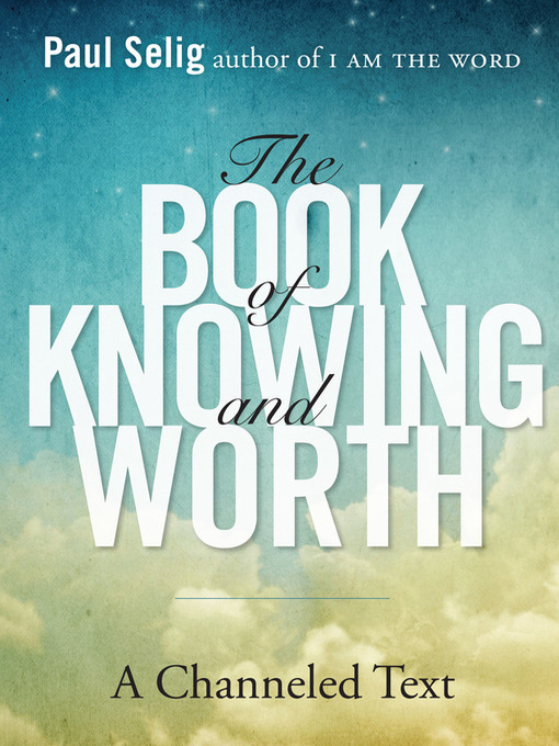 Title details for The Book of Knowing and Worth by Paul Selig - Available